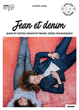 Broché Jean & denim : jeans et vestes, homme et femme : créez vos basiques ! de Guénaël Luong
