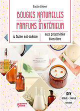 Broché Bougies naturelles & parfums d'intérieur aux propriétés bien-être à faire soi-même de Emilie Hébert