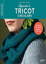 Broché Apprendre le tricot circulaire : 14 leçons & 8 créations expliquées en pas à pas de Morgane Mathieu
