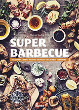 Broschiert Super barbecue : des conseils et des recettes hautes en couleurs et en saveurs ! von Raphaël Guillot