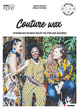 Broché Couture wax : 13 modèles en wax pour toutes les saisons de Jessica Brisac, Amélie Thomas