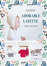 Broché Adorable layette : 32 modèles à tricoter pour bébé de Charlov.