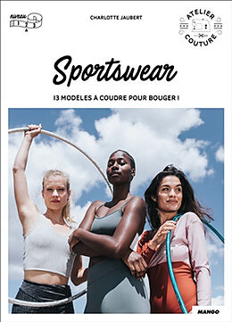 Broché Sportswear : 13 modèles à coudre pour bouger ! de Charlotte Jaubert