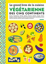 Broché Le grand livre de la cuisine végétarienne des cinq continents : apéros, briouates, brochettes, condiments, couscous, ... de 