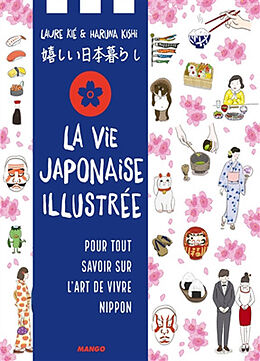 Broché La vie japonaise illustrée : pour tout savoir sur l'art de vivre nippon de Laure Kié