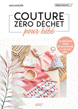 Broché Couture zéro déchet pour bébé : 10 créations pour révolutionner la vie avec bébé ! de Anaïs Malfilatre