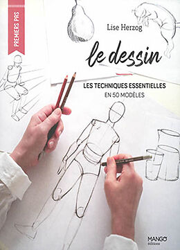 Broché Le dessin : les techniques essentielles en 50 modèles de Lise Herzog