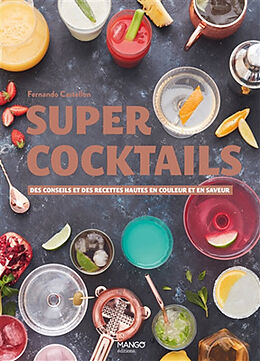 Broché Super cocktails : des conseils et des recettes hautes en couleur et en saveur de Fernando (1975-....) Castellon