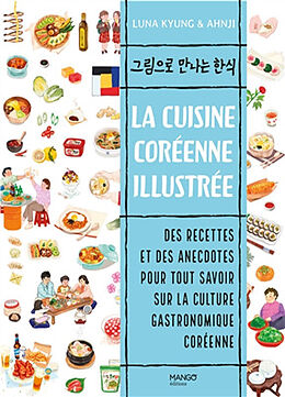 Broché La cuisine coréenne illustrée : des recettes et des anecdotes pour tout savoir sur la culture gastronomique coréenne de Luna Kyung