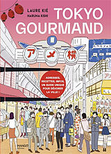 Broché Tokyo gourmand : adresses, recettes, infos, un guide unique pour dévorer la ville ! de Laure Kié