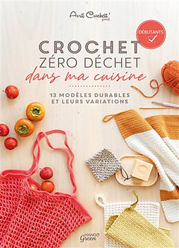 Broché Crochet zéro déchet dans ma cuisine : 13 modèles durables et leurs variations : débutants de Avril Crochett' prod (blog)