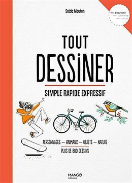 Broché Tout dessiner, simple rapide expressif : personnages, animaux, objets, nature, plus de 800 dessins : débutant de Soizic Mouton