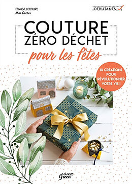 Broché Couture zéro déchet pour les fêtes : 10 créations pour révolutionner votre vie ! de Edwige Lecourt