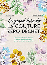 Broschiert Le grand livre de la couture zéro déchet : 35 créations faciles et durables pour la maison, pour bébé et pour se dépl... von Anaïs Malfilatre