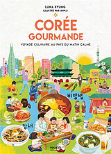 Broché Corée gourmande : voyage culinaire au pays du matin calme de Luna Kyung