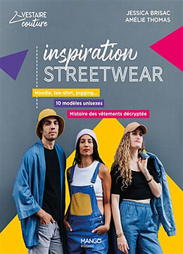 Broché Inspiration streetwear : hoodie, tee-shirt, jogging... : 10 modèles unisexes, histoire des vêtements décryptée de Jessica Brisac, Amélie Thomas