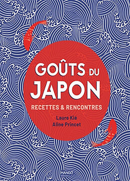 Broché Goûts du Japon : recettes & rencontres de Laure Kié