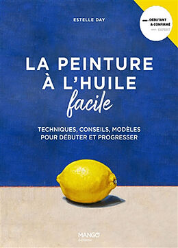 Broché La peinture à l'huile facile : techniques, conseils, modèles pour débuter et progresser de Estelle Day