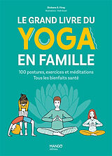 Broché Le grand livre du yoga en famille : 100 postures, exercices et méditations : tous les bienfaits santé de Shobana R. Vinay