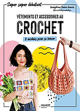 Broché Vêtements et accessoires au crochet : 8 modèles pour se lancer de Joséphine Saint-Joanis