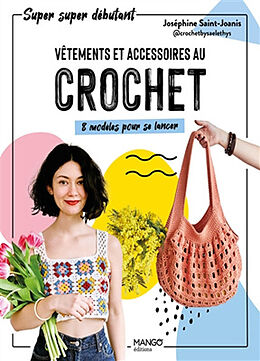 Broché Vêtements et accessoires au crochet : 8 modèles pour se lancer de Joséphine Saint-Joanis