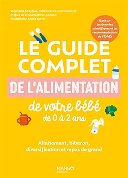 Broschiert Le guide complet de l'alimentation de votre bébé de 0 à 2 ans : allaitement, biberon, diversification et repas de gra... von Stéphanie Foglietta-Dreyfuss