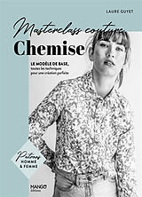 Broché Chemise : le modèle de base, toutes les techniques pour une création parfaite de Laure Guyet