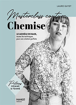 Broché Chemise : le modèle de base, toutes les techniques pour une création parfaite de Laure Guyet