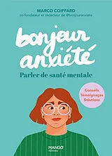 Broschiert Bonjour anxiété : parler de santé mentale : conseils, témoignages, solutions von Marco Coiffard