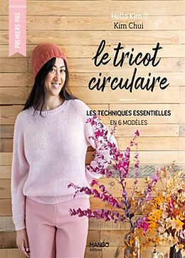 Broché Le tricot circulaire : les techniques essentielles en 6 modèles de Kim Christine Chui