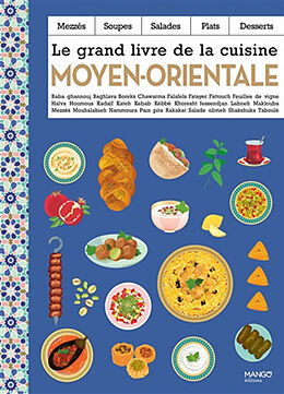 Broché Le grand livre de la cuisine moyen-orientale : mezzés, soupes, salades, plats, desserts : baba ghannouj, baghlava, bo... de COLLECTIF