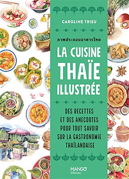 Broché La cuisine thaï illustrée : des recettes et des anecdotes pour tout savoir sur la gastronomie thaïlandaise de Caroline Trieu