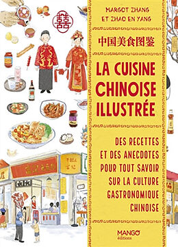 Broché La cuisine chinoise illustrée : des recettes et des anecdotes pour tout savoir sur la culture gastronomique chinoise de Margot Zhang