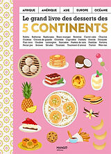 Broché Le grand livre des desserts des cinq continents : Afrique, Amérique, Asie, Europe, Océanie : babka, baklavas, basbous... de 