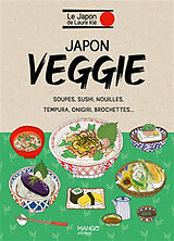 Broché Japon veggie : soupes, sushi, nouilles, tempura, onigiri, brochettes... de Laure Kié