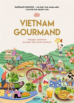 Broché Vietnam gourmand : voyage culinaire au pays des mille saveurs de Nathalie Nguyen, Simon Méry