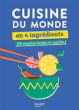 Broché Cuisine du monde en 4 ingrédients : 150 recettes faciles et rapides de 