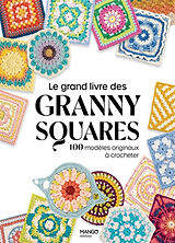 Broché Le grand livre des granny squares : 100 modèles originaux à crocheter de COLLECTIF