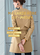 Broché Ma garde-robe sur mesure : mix & match : pour des vêtements personnalisés de Atelier Charlotte Auzou