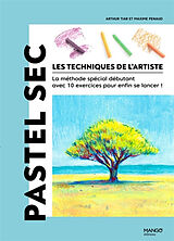 Broché Les techniques de l'artiste : la méthode spéciale débutant avec 10 exercices pour enfin se lancer !. Pastel sec de Arthur Tiar, Maxime Penaud