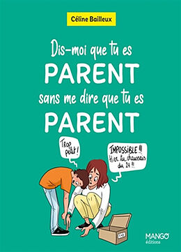 Broché Dis-moi que tu es parent sans me dire que tu es parent de Céline Bailleux