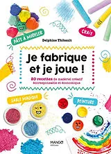 Broschiert Je fabrique et je joue ! : 20 recettes de matériel créatif écoresponsable et économique von Delphine Thibault