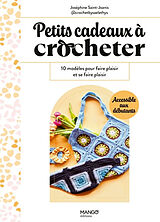 Broché Petits cadeaux à crocheter : 10 modèles pour faire plaisir et se faire plaisir de Joséphine Saint-Joanis