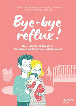 Broché Bye-bye reflux ! : RGO, inconforts digestifs... : conseils et solutions pour un bébé apaisé de Virginie Ferrandez