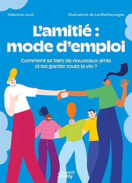 Broché L'amitié : mode d'emploi : comment se faire de nouveaux amis et les garder (presque) toute la vie ? de Valentine Laval