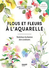 Broché Flous et fleurs à l'aquarelle : maîtrisez la fusion des couleurs de Aurélie (1984-....) Emery