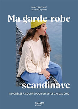 Broschiert Ma garde-robe scandinave : 15 modèles à coudre pour un style casual chic von Fanny Baussart