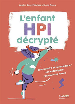 Broché L'enfant HPI décrypté : comprendre et accompagner son enfant pour valoriser ses forces de Jessica Save-Pédebos, Anca Florea