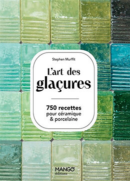 Broché L'art des glaçures : 750 recettes pour céramique & porcelaine de Stephen Murfitt