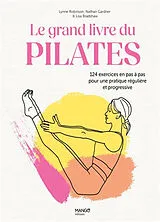 Broschiert Le grand livre du Pilates : 124 exercices en pas à pas pour une pratique régulière et progressive von Lynne Robinson, Lisa Bradshaw, Nathan Gardner